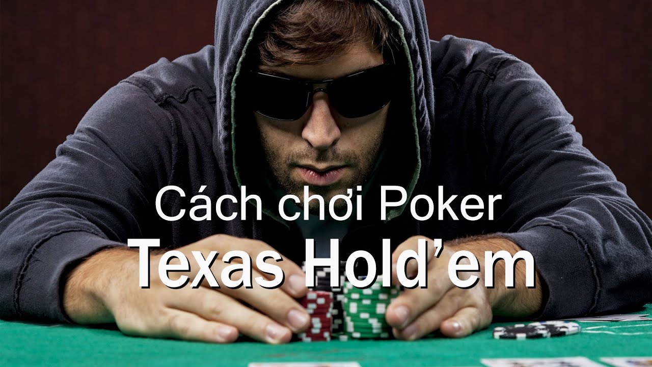 Hướng dẫn cách chơi Poker Texas Hold’em cực đơn giản